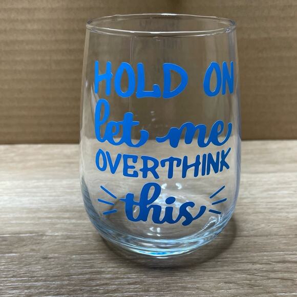 “Hold On Let Me Over Think This” Handmade Vinyl Design Wine Glass sz 17oz - Picture 3 of 3